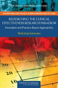 Paperback Redesigning the Clinical Effectiveness Research Paradigm: Innovation and Practice-Based Approaches: Workshop Summary Book