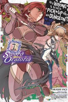 Is It Wrong to Try to Pick Up Girls in a Dungeon? On the Side: Sword Oratoria Manga, Vol. 7 - Book #7 of the Is It Wrong to Try to Pick Up Girls in a Dungeon? On the Side: Sword Oratoria Manga