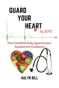 Paperback Guard Your Heart: The Complete Daily Hypertension Supplement Cookbook Book