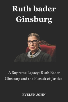 Paperback Ruth bader Ginsburg: A Supreme Legacy: Ruth Bader Ginsburg and the Pursuit of Justice Book
