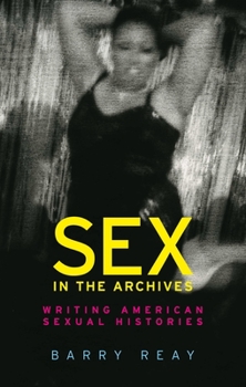 Paperback Sex in the Archives: Writing American Sexual Histories Book