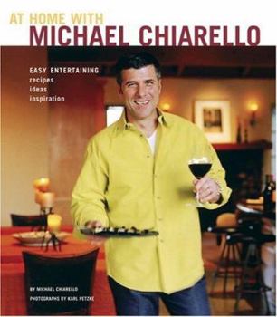 Hardcover At Home with Michael Chiarello: Easy Entertaining - Recipes, Ideas, Inspiration Book