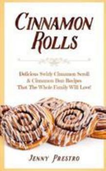 Paperback Cinnamon Rolls: Delicious Swirly Cinnamon Scroll & Cinnamon Bun Recipes That the Whole Family Will Love! Book