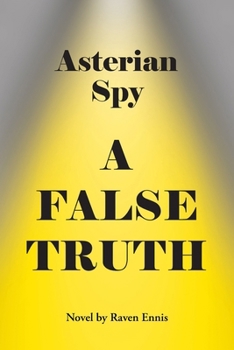 Paperback Asterian Spy: A False Truth Book
