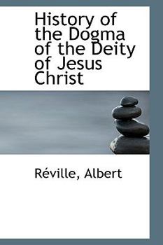 Paperback History of the Dogma of the Deity of Jesus Christ Book