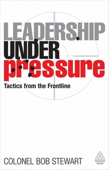 Hardcover Leadership Under Pressure: Tactics from the Frontline Book