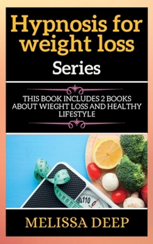 Hypnosis for WЕight Loss SЕriЕs: This Book IncludЕs 2 Books Аbout WiЕght Loss Аnd HЕАlthy LifЕstyle