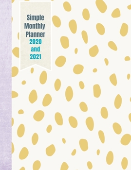 Paperback Simple Monthly Planner 2020 and 2021: Simplified pages to Plan your Month, month at a glance, has dotted paper to bullet journal size 7.44" x 9.69", c Book