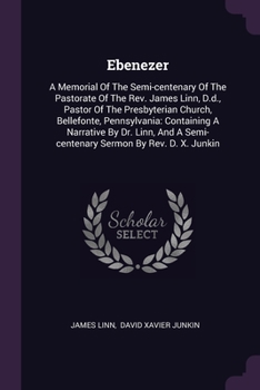 Paperback Ebenezer: A Memorial Of The Semi-centenary Of The Pastorate Of The Rev. James Linn, D.d., Pastor Of The Presbyterian Church, Bel Book