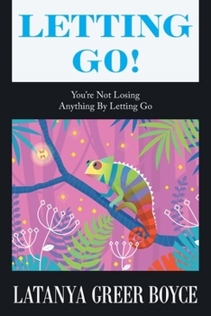 Paperback Letting Go!: You're Not Losing Anything by Letting Go Book