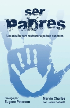 Ser Padres: Una misión para restaurar a padres ausentes