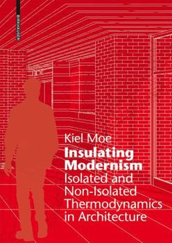 Hardcover Insulating Modernism: Isolated and Non-Isolated Thermodynamics in Architecture Book