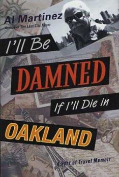 Hardcover I'll Be Damned If I'll Die in Oakland: A Sort of Travel Memoir Book