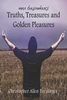 Paperback Poet Christopher's Truths, Treasures, and Golden Pleasures Book