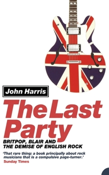 Paperback The Last Party: Britpop, Blair and the Demise of English Rock Book