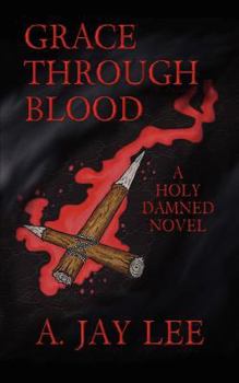 Paperback Grace Through Blood: A Holy Damned Novel Book