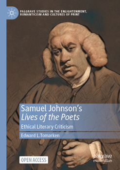 Samuel Johnson's Lives of the Poets: Ethical Literary Criticism (Palgrave Studies in the Enlightenment, Romanticism and Cultures of Print)