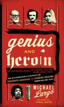 Paperback Genius and Heroin: The Illustrated Catalogue of Creativity, Obsession, and Reckless Abandon Through the Ages Book