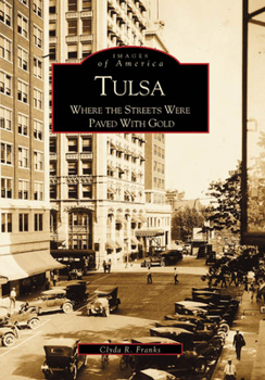 Tulsa: Where the Streets Were Paved with Gold - Book  of the Images of America: Oklahoma