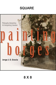 Paperback Painting Borges: Philosophy Interpreting Art Interpreting Literature Book