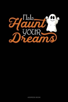 I'll Haunt Your Dreams: Address Book