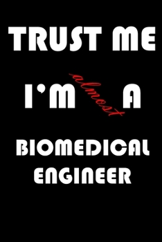 Paperback Trust Me I'm Almost Biomedical engineer: A Journal to organize your life and working on your goals: Passeword tracker, Gratitude journal, To do list, Book