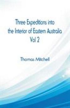 Paperback Three Expeditions into the Interior of Eastern Australia,: Vol 2 Book