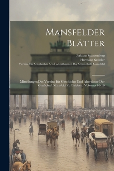 Paperback Mansfelder Blätter: Mitteilungen Des Vereins Für Geschichte Und Altertümer Der Grafschaft Mansfeld Zu Eisleben, Volumes 16-18 [German] Book