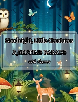 Hardcover Goodnight, Little Creatures: A Bedtime Parade Book