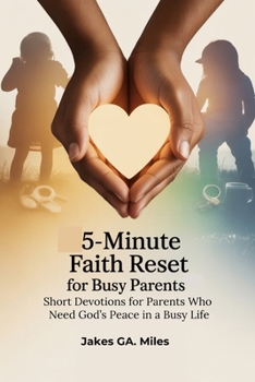 5-Minute Faith Reset for Busy Parents: Short Devotions for Parents Who Need God’s Peace in a Busy Life