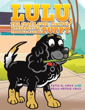 Paperback Lulu, the crazy, cute, playful, hyperactive, trouble-making puppy Book