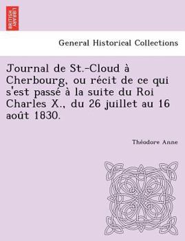 Paperback Journal de St.-Cloud a Cherbourg, Ou Re Cit de Ce Qui S'Est Passe a la Suite Du Roi Charles X., Du 26 Juillet Au 16 Aou T 1830. Book