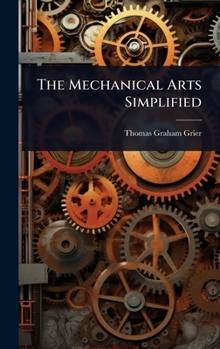 Hardcover The Mechanical Arts Simplified Book