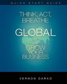 Paperback Quick Start Guide Think, Act, Breathe Global: And Grow Your Business Book