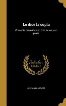 Hardcover Lo dice la copla: Comedia dramática en tres actos y en prosa [Spanish] Book