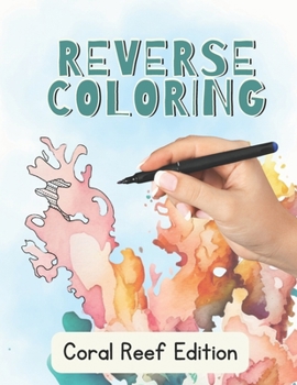 Paperback Reverse Coloring Book: Coral Reef Edition Book