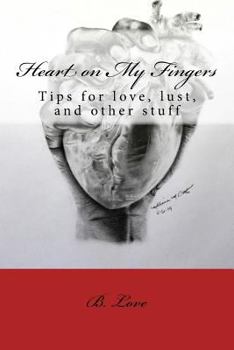 Paperback Heart on My Fingers: Tips for love, lust, and other stuff Book