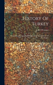 Hardcover History Of Turkey: Comprising The Geography, Chronology And Statistics Of The Empire Book