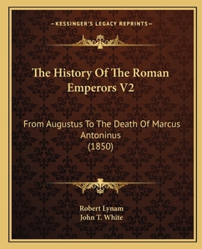 Paperback The History Of The Roman Emperors V2: From Augustus To The Death Of Marcus Antoninus (1850) Book