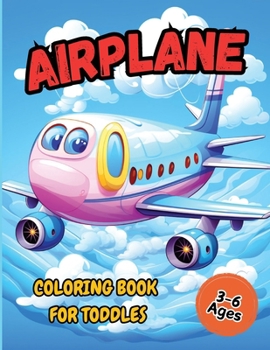 Paperback Airplane Coloring Book For Toddler: Pages Perfect Bound, Super Sweet Drawings for Boys and Girls Age 3-6 (Cute Coloring Book Adventures for Kids) [Large Print] Book