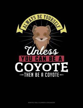 Paperback Always Be Yourself Unless You Can Be a Coyote Then Be a Coyote: 6 Columns Columnar Pad Book