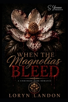 When The Magnolia's Bleed: An Unhinged Dark Romance