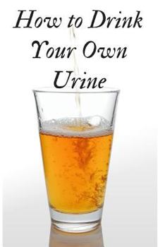 Paperback How to Drink Your Own Urine Book