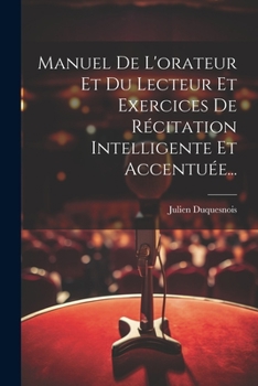 Paperback Manuel De L'orateur Et Du Lecteur Et Exercices De Récitation Intelligente Et Accentuée... [French] Book