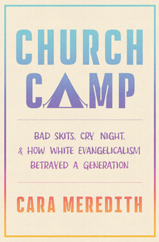 Hardcover Church Camp: Bad Skits, Cry Night, and How White Evangelicalism Betrayed a Generation Book