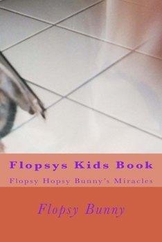 Paperback Flopsys Kids Book: Flopsy Hopsy Bunny's miracles Book