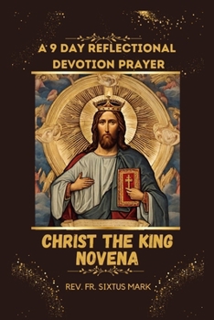 Paperback Christ the King Novena: A 9 Days Powerful Reflectional Devotion Prayer to Christ the King Book