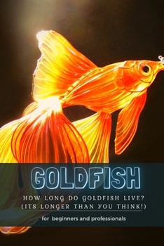 Paperback Goldfish: How Long Do Goldfish Live? (Its Longer Than &#1059;&#1054;u Think!) Book