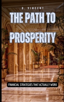 Hardcover The Path to Prosperity: Financial Strategies That Actually Work Book