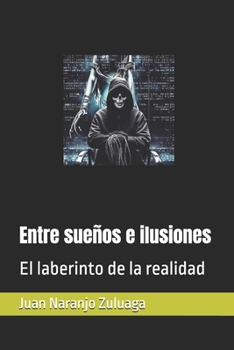 Entre sueños e ilusiones: El laberinto de la realidad (Spanish Edition)